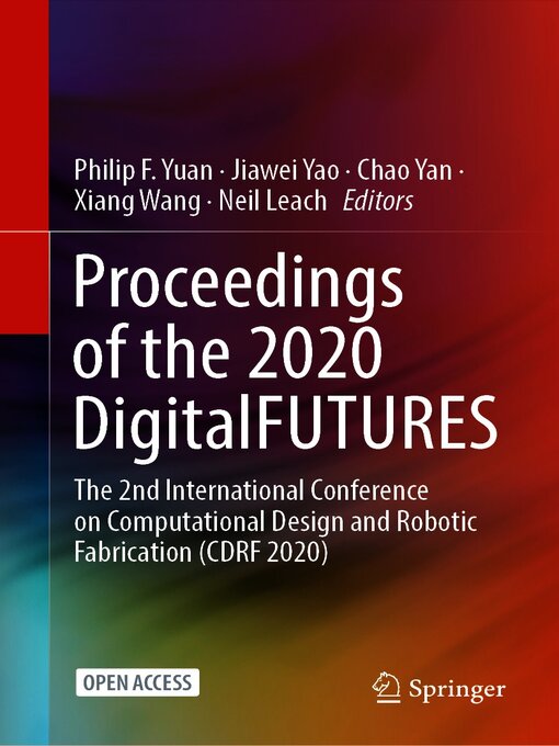 Title details for Proceedings of the 2020 DigitalFUTURES by Philip F. Yuan - Available